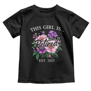 This Girl Is Retired Est 2025 Toddler T Shirt TS09 Black Print Your Wear