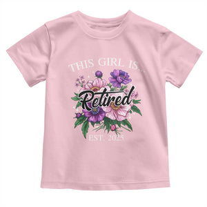 This Girl Is Retired Est 2025 Toddler T Shirt TS09 Light Pink Print Your Wear