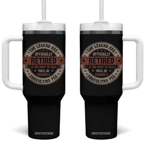 Funny Retirement Tumbler With Handle The Legend Has Officially Retired If You Want To Talk You'll Be Charged A Consulting Fee TS09 One Size: 40 oz Black Print Your Wear