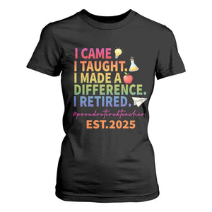 Funny Teacher Retirement 2025 T Shirt For Women Came Taught Made Difference Retired TS09 Black Print Your Wear