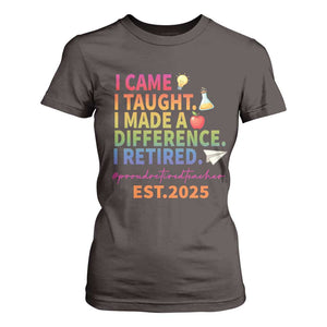 Funny Teacher Retirement 2025 T Shirt For Women Came Taught Made Difference Retired TS09 Dark Chocolate Print Your Wear