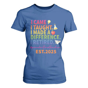 Funny Teacher Retirement 2025 T Shirt For Women Came Taught Made Difference Retired TS09 Royal Blue Print Your Wear