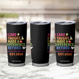 Funny Teacher Retirement 2025 Tumbler Cup Came Taught Made Difference Retired TS09 Print Your Wear