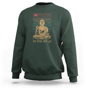 Funny Buddhism Sweatshirt Let That Shit Go Buddha TS09 Dark Forest Green Printyourwear