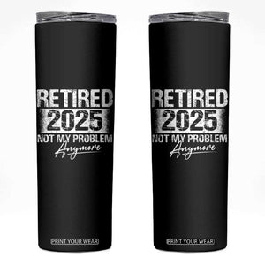 Retirement 2025 Skinny Tumbler Retired Not My Problem Anymore TS09 Black Print Your Wear