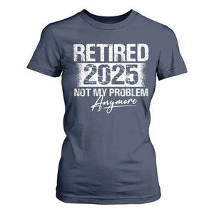 Retirement 2025 T Shirt For Women Retired Not My Problem Anymore TS09 Navy Print Your Wear