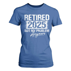 Retirement 2025 T Shirt For Women Retired Not My Problem Anymore TS09 Royal Blue Print Your Wear