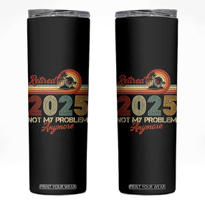 Retirement 2025 Skinny Tumbler Retired Not My Problem Anymore Retro TS09 Black Print Your Wear