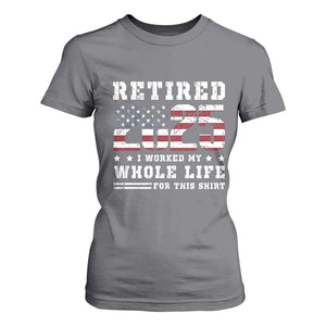 Retirement 2025 T Shirt For Women I Worked My Whole Life For This Shirt TS09 Charcoal Print Your Wear