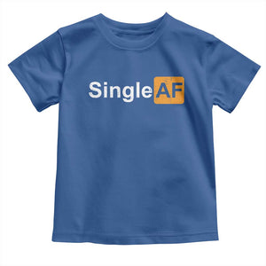 Funny Anti Valentine Single AF Toddler T Shirt TS09 Royal Blue Print Your Wear