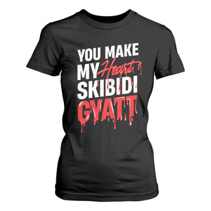 Funny Meme Valentine's Day T Shirt For Women You Make My Heart Skibidi Gyatt TS09 Black Print Your Wear
