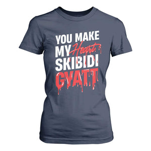 Funny Meme Valentine's Day T Shirt For Women You Make My Heart Skibidi Gyatt TS09 Navy Print Your Wear