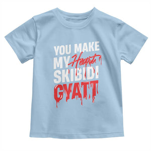 Funny Meme Valentine's Day Toddler T Shirt You Make My Heart Skibidi Gyatt TS09 Light Blue Print Your Wear