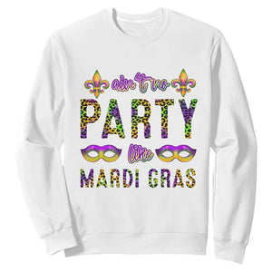 Ain't No Party Like Mardi Gras Sweatshirt TS09 White Print Your Wear