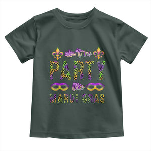 Ain't No Party Like Mardi Gras Toddler T Shirt TS09 Dark Forest Green Print Your Wear