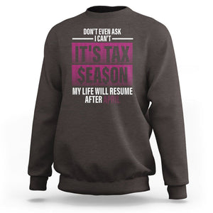 Funny Accountant Sweatshirt Don't Even Ask I Can't It's Tax SeaSon My Life Will Resume After April TS09 Dark Chocolate Printyourwear