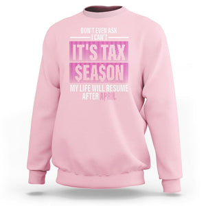 Funny Accountant Sweatshirt Don't Even Ask I Can't It's Tax SeaSon My Life Will Resume After April TS09 Light Pink Printyourwear