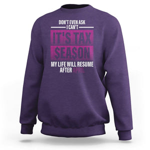 Funny Accountant Sweatshirt Don't Even Ask I Can't It's Tax SeaSon My Life Will Resume After April TS09 Purple Printyourwear