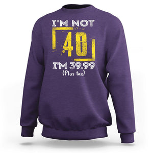 Funny Birthday Sweatshirt I'm Not 40 I'm 39.99 Plus Tax TS09 Purple Print Your Wear