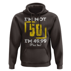 Funny Birthday Hoodie I'm Not 50 I'm 49.99 Plus Tax TS09 Dark Chocolate Print Your Wear