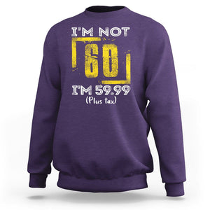 Funny Birthday Sweatshirt I'm Not 60 I'm 59.99 Plus Tax TS09 Purple Print Your Wear