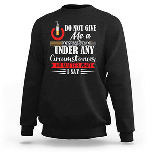 Quit Smoking Sweatshirt Do Not Give Me a Cigarette Under Any Circumstances No Matter What I Say TS09 Black Print Your Wear