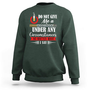 Quit Smoking Sweatshirt Do Not Give Me a Cigarette Under Any Circumstances No Matter What I Say TS09 Dark Forest Green Print Your Wear