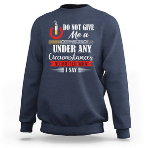 Quit Smoking Sweatshirt Do Not Give Me a Cigarette Under Any Circumstances No Matter What I Say TS09 Navy Print Your Wear