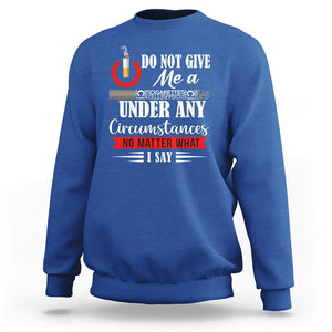 Quit Smoking Sweatshirt Do Not Give Me a Cigarette Under Any Circumstances No Matter What I Say TS09 Royal Blue Print Your Wear