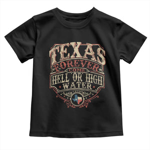 Texas Pride Toddler T Shirt Forever Come Hell Or High Water Patriotic Texas TS09 Black Print Your Wear