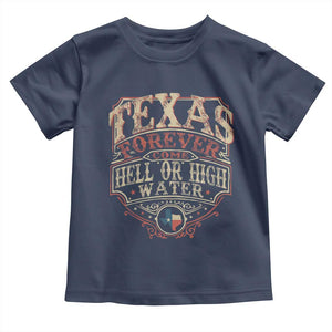 Texas Pride Toddler T Shirt Forever Come Hell Or High Water Patriotic Texas TS09 Navy Print Your Wear