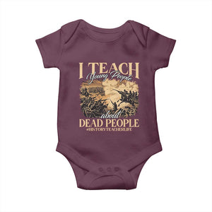 History Teachers Baby Onesie I Teach Young People About Dead People TS09 Maroon Print Your Wear