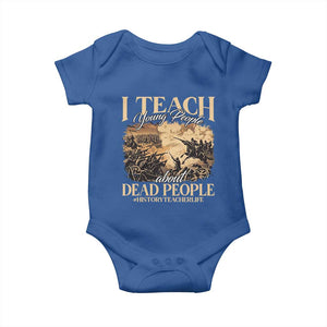 History Teachers Baby Onesie I Teach Young People About Dead People TS09 Royal Blue Print Your Wear