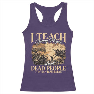 History Teachers Racerback Tank Top I Teach Young People About Dead People TS09 Purple Print Your Wear