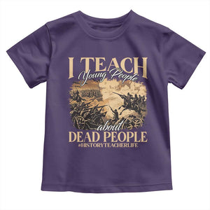 History Teachers Toddler T Shirt I Teach Young People About Dead People TS09 Purple Print Your Wear