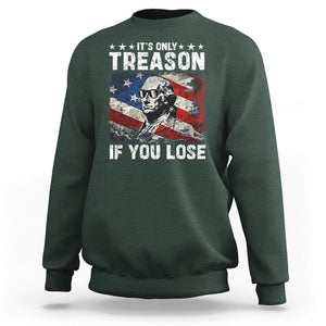 George Washington Sweatshirt It's Only Treason If You Lose 4th Of July TS09 Dark Forest Green Print Your Wear