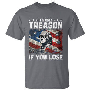 George Washington T Shirt It's Only Treason If You Lose 4th Of July TS09 Charcoal Print Your Wear