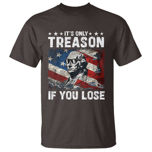 George Washington T Shirt It's Only Treason If You Lose 4th Of July TS09 Dark Chocolate Print Your Wear