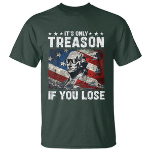 George Washington T Shirt It's Only Treason If You Lose 4th Of July TS09 Dark Forest Green Print Your Wear
