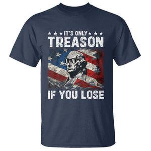 George Washington T Shirt It's Only Treason If You Lose 4th Of July TS09 Navy Print Your Wear