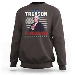 George Washington Sweatshirt It's Only Treason If You Lose 4th Of July TS09 Dark Chocolate Print Your Wear