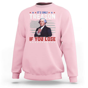 George Washington Sweatshirt It's Only Treason If You Lose 4th Of July TS09 Light Pink Print Your Wear