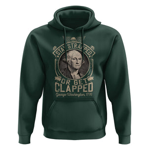 George Washington Hoodie Stay Strapped Or Get Clapped 4th Of July TS09 Dark Forest Green Print Your Wear