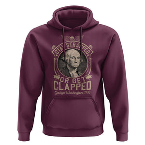 George Washington Hoodie Stay Strapped Or Get Clapped 4th Of July TS09 Maroon Print Your Wear