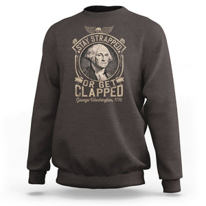 George Washington Sweatshirt Stay Strapped Or Get Clapped 4th Of July TS09 Dark Chocolate Print Your Wear
