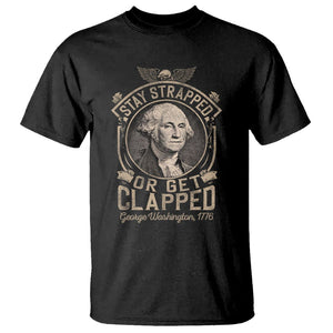 George Washington T Shirt Stay Strapped Or Get Clapped 4th Of July TS09 Black Print Your Wear