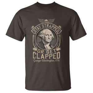 George Washington T Shirt Stay Strapped Or Get Clapped 4th Of July TS09 Dark Chocolate Print Your Wear
