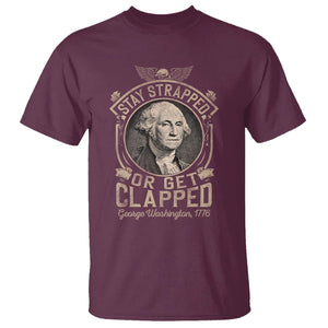 George Washington T Shirt Stay Strapped Or Get Clapped 4th Of July TS09 Maroon Print Your Wear
