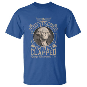 George Washington T Shirt Stay Strapped Or Get Clapped 4th Of July TS09 Royal Blue Print Your Wear
