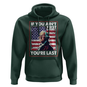 George Washington Hoodie If You Ain't First You're Last 4th Of July TS09 Dark Forest Green Print Your Wear